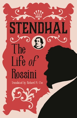 The Life of Rossini - Stendhal, and Coe, Richard N. (Translated by)