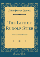 The Life of Rudolf Stier: From German Sources (Classic Reprint)