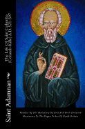 The Life of Saint Columba (Columb-Kille) A.D. 521-597: Founder of the Monastery of Iona and First Christian Missionary to the Pagan Tribes of North Britain