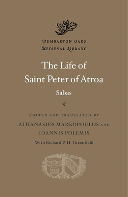 The Life of Saint Peter of Atroa - Sabas, and Polemis, Ioannis (Translated by), and Markopoulos, Athanasios (Translated by)