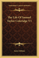 The Life of Samuel Taylor Coleridge V1