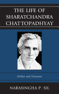 The Life of Sharatchandra Chattopadhyay: Drifter and Dreamer