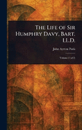 The Life of Sir Humphry Davy, Bart. LL.D.
