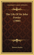 The Life of Sir John Fowler (1900)
