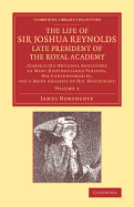 The Life of Sir Joshua Reynolds, Ll.D., F.R.S., F.S.A., etc., Late President of the Royal Academy: Volume 1: Comprising Original Anecdotes of Many Distinguished Persons, his Contemporaries, and a Brief Analysis of his Discourses