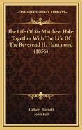 The Life of Sir Matthew Hale; Together with the Life of the Reverend H. Hammond (1856)