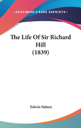 The Life Of Sir Richard Hill (1839)