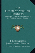 The Life Of St. Stephen Harding: Abbot Of Citeaux And Founder Of The Cistercian Order