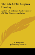 The Life Of St. Stephen Harding: Abbot Of Citeaux And Founder Of The Cistercian Order