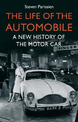 The Life of the Automobile: A New History of the Motor Car - Parissien, Steven