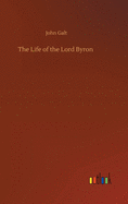 The Life of the Lord Byron