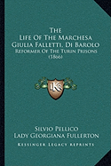 The Life Of The Marchesa Giulia Falletti, Di Barolo: Reformer Of The Turin Prisons (1866)