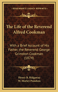 The Life of the Reverend Alfred Cookman: With a Brief Account of His Father, the Reverend George Grimston Cookman (1874)