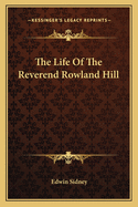 The Life of the Reverend Rowland Hill