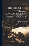 The Life of the Right Honorable John Philpot Curran: Late Master of the Rolls in Ireland