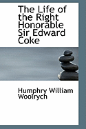 The Life of the Right Honorable Sir Edward Coke