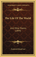 The Life of the World: And Other Poems (1899)