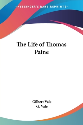 The Life of Thomas Paine - Vale, Gilbert