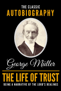 The Life of Trust - The Classic Autobiography of George Mller
