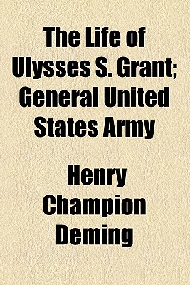 The Life of Ulysses S. Grant: General United States Army - Deming, Henry Champion