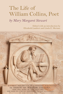 The Life of William Collins, Poet - Stewart, Mary Margaret, and Lambert, Elizabeth (Editor), and Merians, Linda E (Editor)