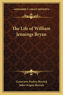 The life of William Jennings Bryan...