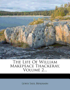 The Life of William Makepeace Thackeray, Volume 2...