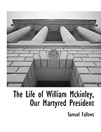 The Life of William McKinley, Our Martyred President
