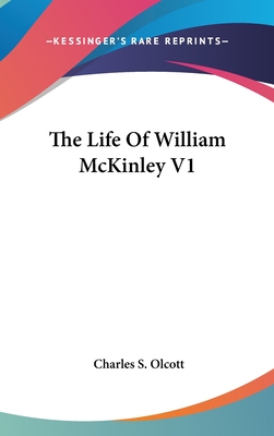 The Life Of William McKinley V1 - Olcott, Charles S