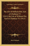 The Life of William Pitt, Earl of Chatham V1 (1913) the Life of William Pitt, Earl of Chatham V1 (1913)