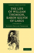 The Life of William Thomson, Baron Kelvin of Largs 2 Volume Set