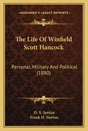 The Life Of Winfield Scott Hancock: Personal, Military And Political (1880)