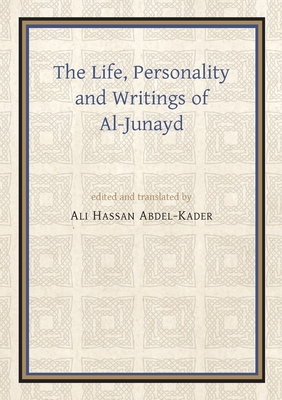 The Life, Personality and Writings of Al-Junayd - Kader, Ali Hassan