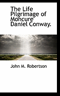 The Life Pilgrimage of Moncure Daniel Conway