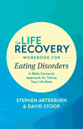 The Life Recovery Workbook for Eating Disorders: A Bible-Centered Approach for Taking Your Life Back