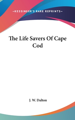 The Life Savers Of Cape Cod - Dalton, J W