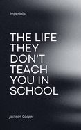The Life They Don't Teach You in School