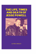 The Life, Times and Death of Jesse Powell