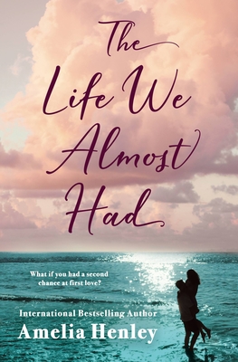 The Life We Almost Had - Henley, Amelia