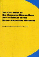 The Life Work of Dr. Elisabeth Kubler-Ross and Its Impact on the Death Awareness Movement