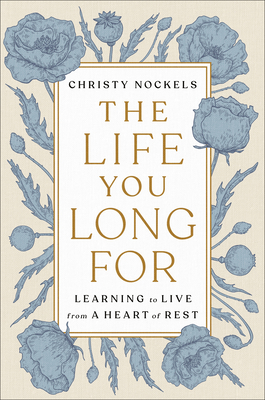 The Life You Long for: Learning to Live from a Heart of Rest - Nockels, Christy