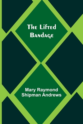 The Lifted Bandage - Raymond Shipman Andrews, Mary