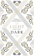 The Light and the Dark - Shishkin, Mikhail, and Bromfield, Andrew (Translated by)
