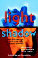 The Light and the Shadow: How Breakthrough Innovation Is Shaping European Business - Kalthoff, Otto, and Nonaka, Ikujiro, and Nueno, Pedro