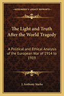 The Light and Truth After the World Tragedy: A Political and Ethical Analysis of the European War of 1914 to 1919