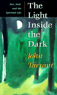 The Light Inside the Dark: Zen, Soul, and the Spiritual Life - Tarrant, John