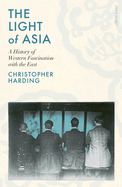 The Light of Asia: A History of Western Fascination with the East