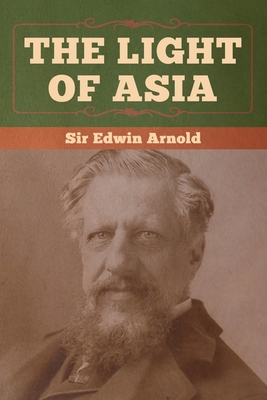 The Light of Asia - Arnold, Edwin, Sir