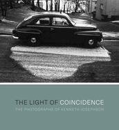 The Light of Coincidence: The Photographs of Kenneth Josephson