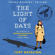 The Light of Days Young Readers' Edition: The Untold Story of Women Resistance Fighters in Hitler's Ghettos